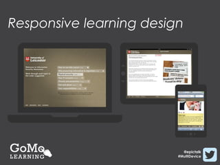 Responsive learning design




                           @epictalk
                         #MultiDevice
 