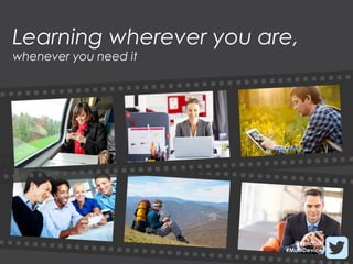 Learning wherever you are,
whenever you need it




                          @epictalk
                        #MultiDevice
 