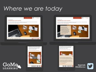 Where we are today




                       @epictalk
                     #MultiDevice
 