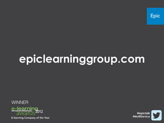 epiclearninggroup.com



                    @epictalk
                  #MultiDevice
 