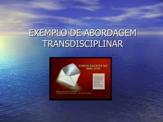 EXEMPLO DE ABORDAGEM TRANSDISCIPLINAR 