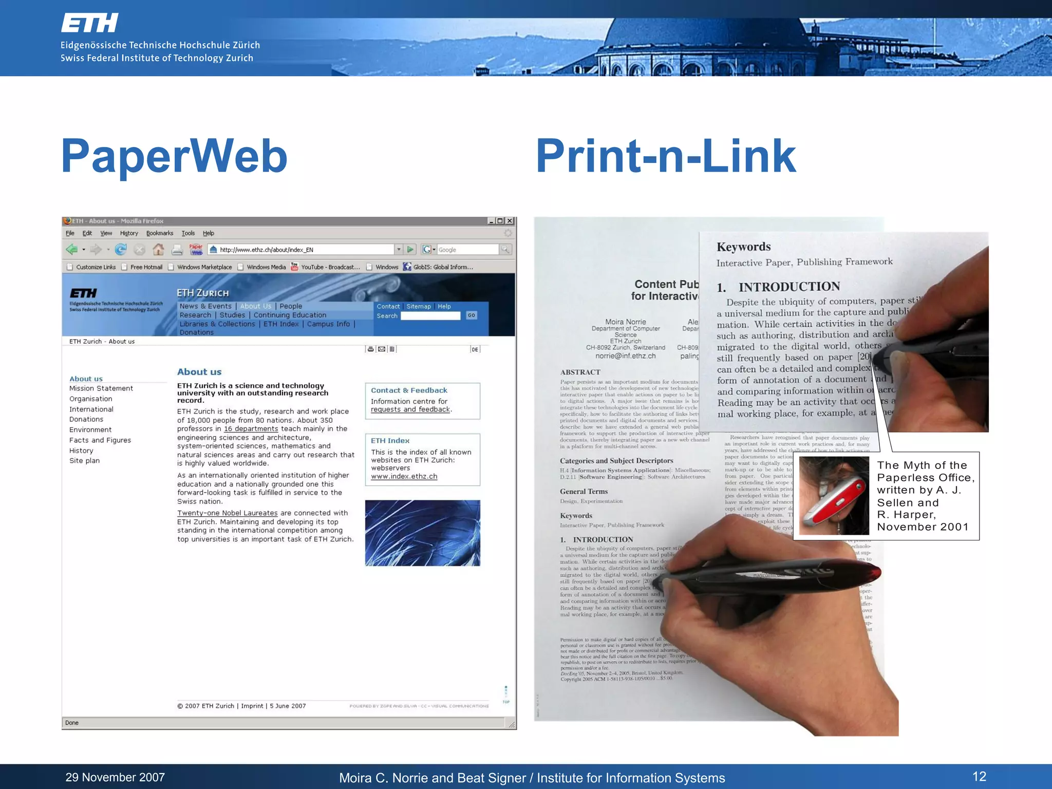 PaperWeb                                            Print-n-Link




                                                                                         The Myth of the
                                                                                         Paperless Office,
                                                                                         written by A. J.
                                                                                         Sellen and
                                                                                         R. Harper,
                                                                                         November 2001




29 November 2007   Moira C. Norrie and Beat Signer / Institute for Information Systems                   12
 