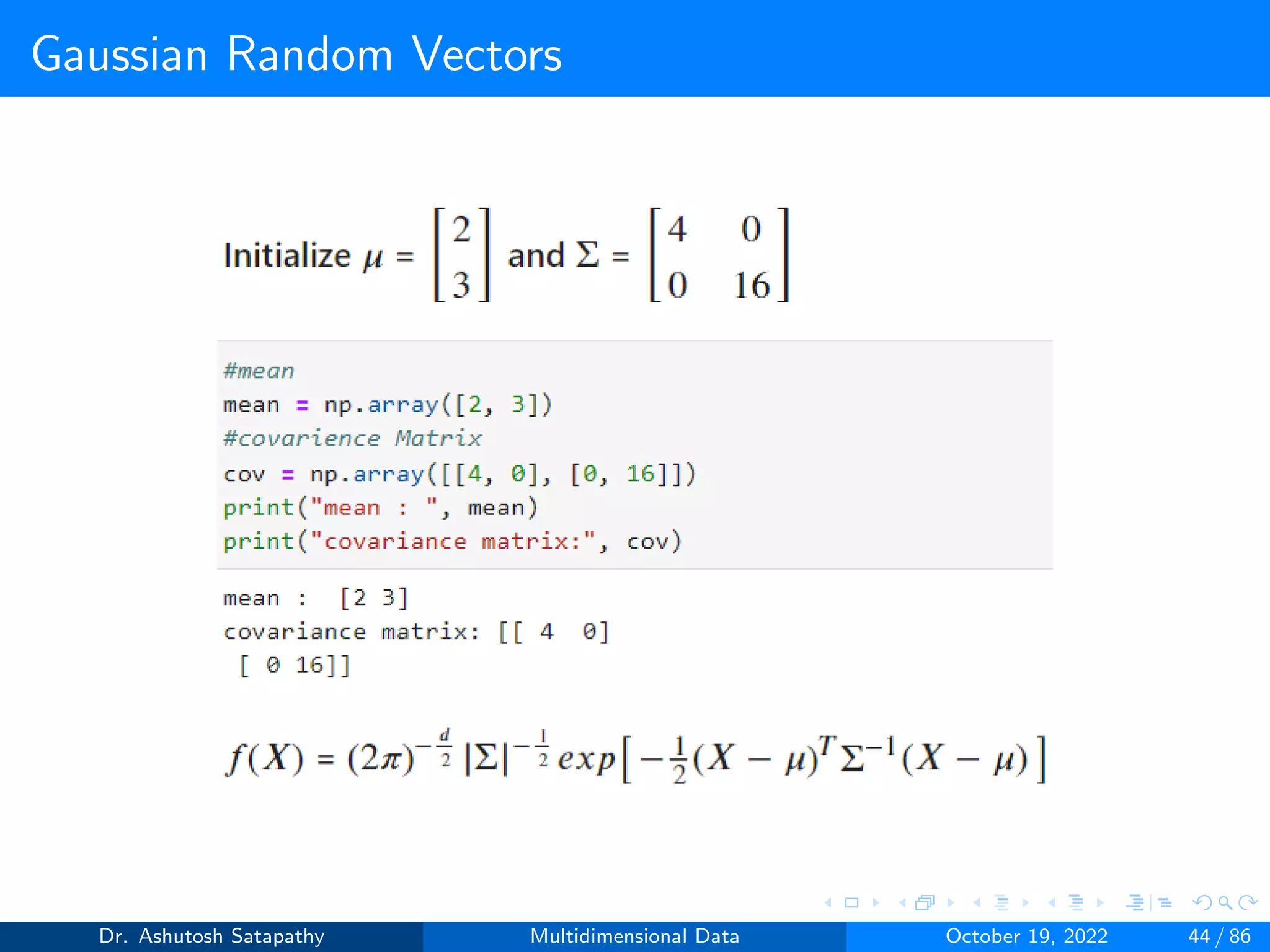 Gaussian Random Vectors
Dr. Ashutosh Satapathy Multidimensional Data October 19, 2022 44 / 86
 