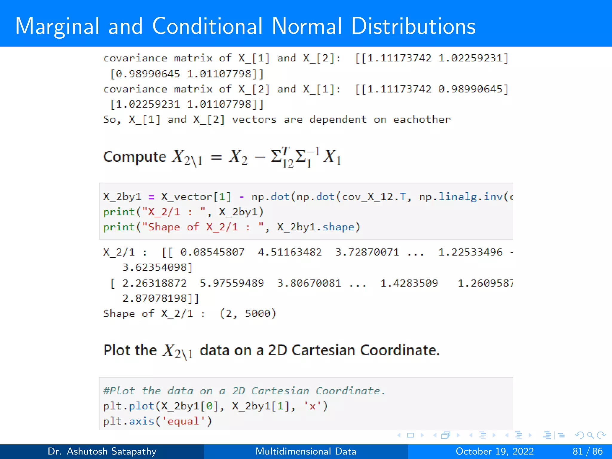Marginal and Conditional Normal Distributions
Dr. Ashutosh Satapathy Multidimensional Data October 19, 2022 81 / 86
 