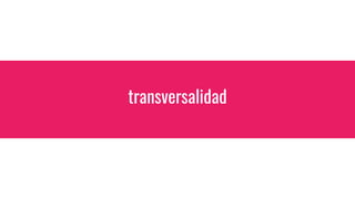 transversalidad
 