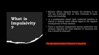 What is
Impulsivity
?
 