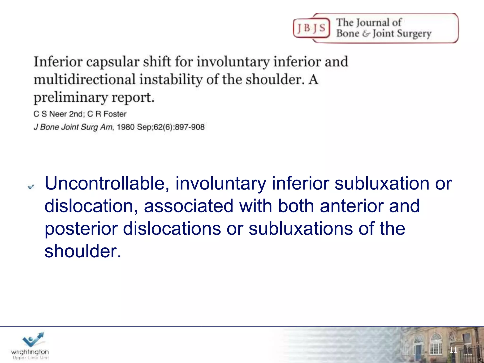 What is it? 
www.wrightington.com 
12 
• Shoulder Instability in patients who have generalised 
looseness of the ligaments of the shoulder [Web Dictionary] 
• Atraumatic 
• Multidirectional laxity 
• Uni/Multidirectional Instability 
 