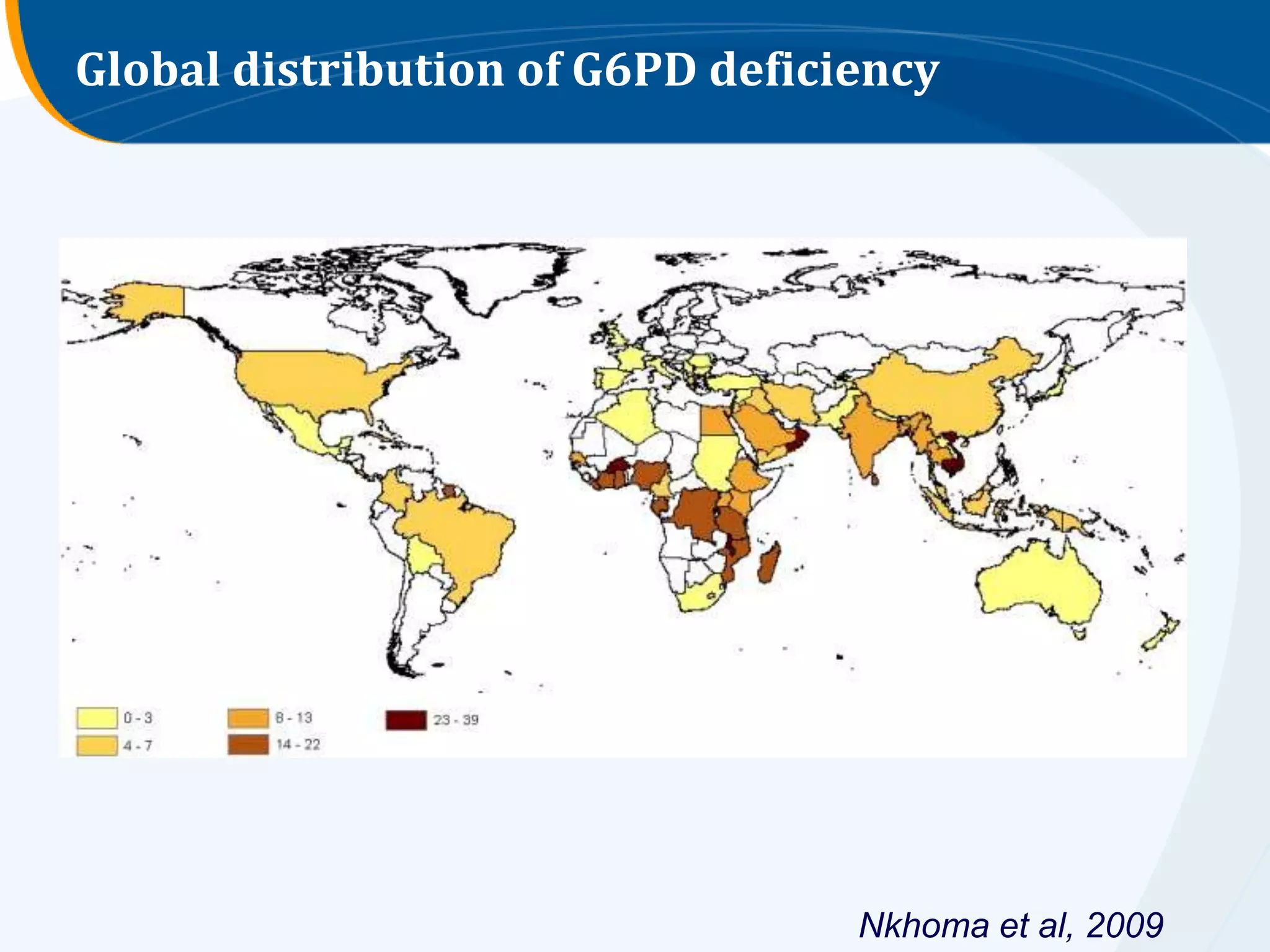 Global distribution of G6PD deficiency




                                  Nkhoma et al, 2009
 