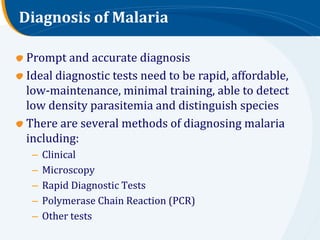 Diagnosis of Malaria

Prompt and accurate diagnosis
Ideal diagnostic tests need to be rapid, affordable,
low-maintenance, ...
