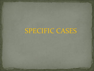SPECIFIC CASES
 