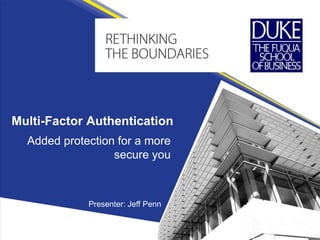 Multi-Factor Authentication
Added protection for a more
secure you
Presenter: Jeff Penn
 