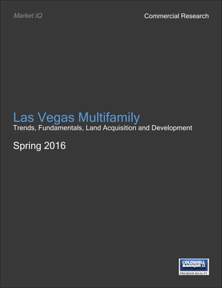 Commercial Research
Las Vegas Multifamily
Trends, Fundamentals, Land Acquisition and Development
Spring 2016
Market IQ
 