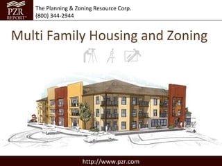 The Planning & Zoning Resource Corp.
   (800) 344-2944


Multi Family Housing and Zoning




                    http://www.pzr.com
 