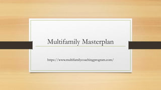 Multifamily Masterplan
https://www.multifamilycoachingprogram.com/
 