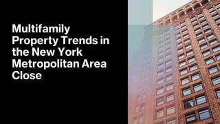 Multifamily
Property Trends in
the New York
Metropolitan Area
Close
 
