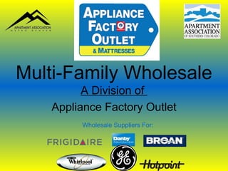 Multi-Family Wholesale A Division of  Appliance Factory Outlet Wholesale Suppliers For: 