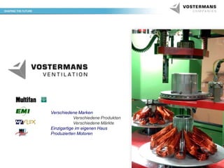 Verschiedene Marken
Verschiedene Produkten
Verschiedene Märkte
Einzigartige im eigenen Haus
Produzierten Motoren

 