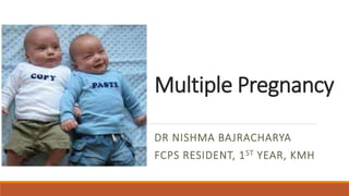 Multiple Pregnancy
DR NISHMA BAJRACHARYA
FCPS RESIDENT, 1ST YEAR, KMH
 