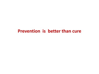 Prevention is better than cure
 