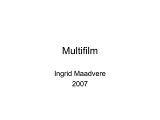 Multifilm Ingrid Maadvere 2007 