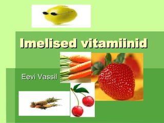 Imelised vitamiinid Eevi Vassil 