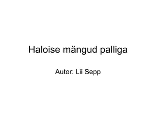 Haloise mängud palliga Autor: Lii Sepp 