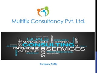 Company Profile
Multifix Consultancy Pvt. Ltd.
 