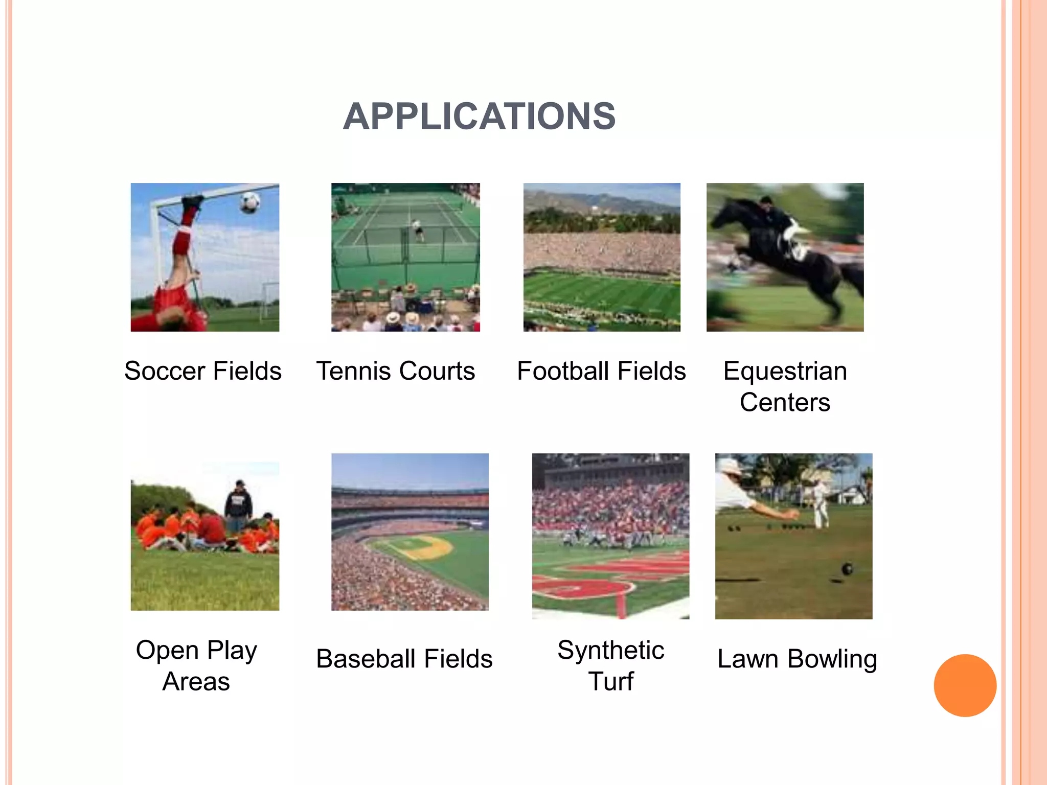 APPLICATIONS
Soccer Fields Tennis Courts Football Fields Equestrian
Centers
Open Play
Areas
Baseball Fields Synthetic
Turf
Lawn Bowling
 