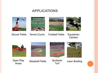 APPLICATIONS
Soccer Fields Tennis Courts Football Fields Equestrian
Centers
Open Play
Areas
Baseball Fields Synthetic
Turf
Lawn Bowling
 