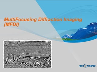 MultiFocusing Diffraction Imaging
(MFDI)
 