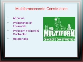 Multiformconcrete Construction

About us

Prominence of
Formwork

Proficient Formwork
Contractor

References
 