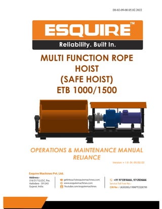 DI-02-09-00.05.02.2022
MULTI FUNCTION ROPE
HOIST
(SAFE HOIST)
ETB 1000/1500
OPERATIONS & MAINTENANCE MANUAL
RELIANCE
Version: v 1.0, Dt. 05/02/22
 