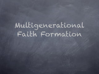 Multigenerational
Faith Formation
 