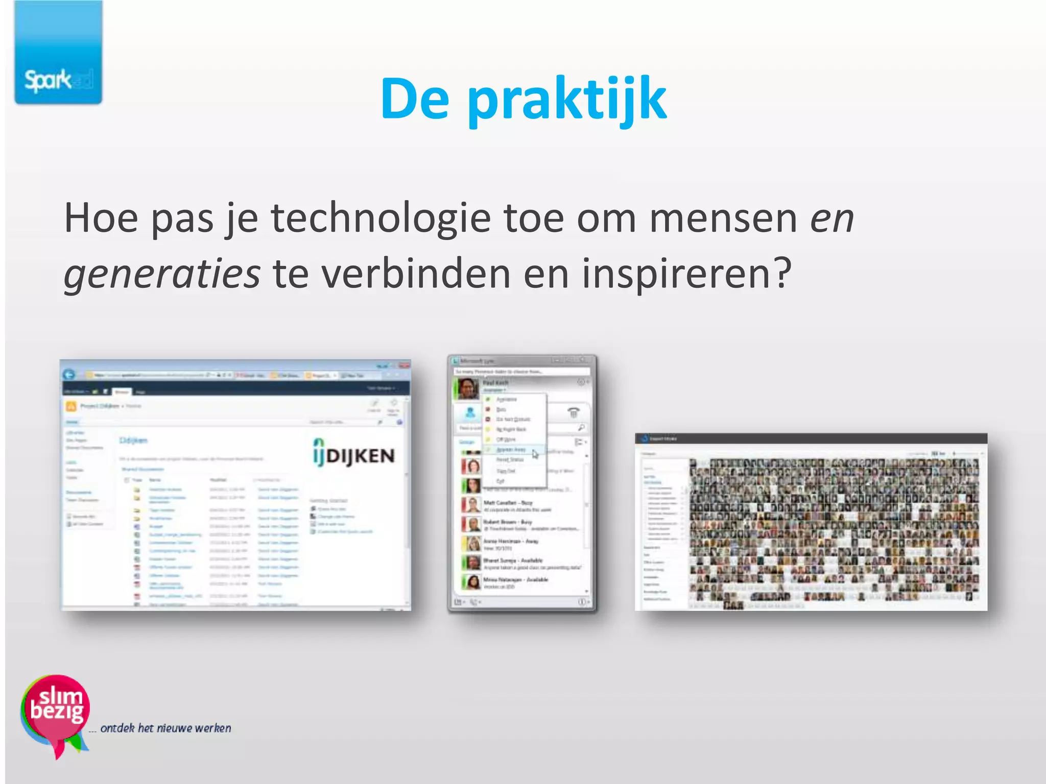 De praktijk
Hoe pas je technologie toe om mensen en
generaties te verbinden en inspireren?
 