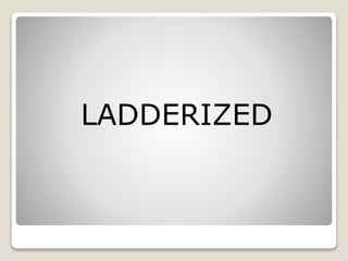 LADDERIZED
 