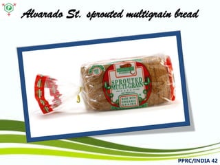 Alvarado St. sprouted multigrain bread 
PPRC/INDIA 42 
 