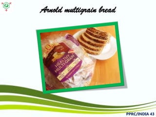 Arnold multigrain bread 
PPRC/INDIA 43 
 