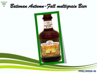 Bateman Autumn-Fall multigrain Beer 
PPRC/INDIA 46 
 
