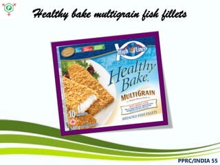Healthy bake multigrain fish fillets 
PPRC/INDIA 55 
 