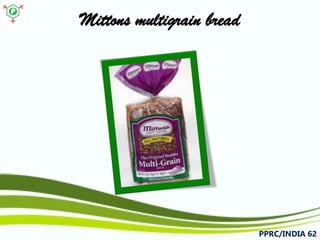 Mittonsmultigrain bread 
PPRC/INDIA 62 
 