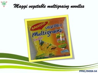 Maggivegetable multigrainznoodles 
PPRC/INDIA 64 
 