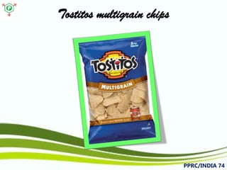 Tostitos multigrain chips 
PPRC/INDIA 74 
 