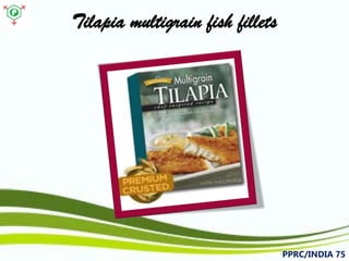 Tilapia multigrain fish fillets PPRC/INDIA 75 
 