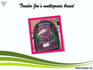 Trader Joe’s multigrain bread 
PPRC/INDIA 78 
 