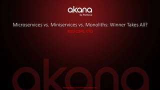 JRebel by Perforce © 2019 Perforce Software, Inc.
Microservices vs. Miniservices vs. Monoliths: Winner Takes All?
ROD COPE, CTO
 