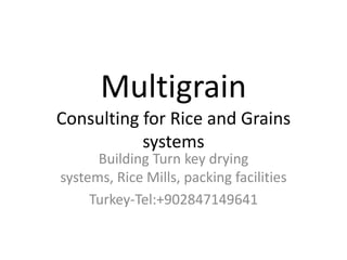 MultigrainConsultingfor Rice andGrainssystems Building Turnkeydryingsystems, Rice Mills, packingfacilities Turkey-Tel:+902847149641 