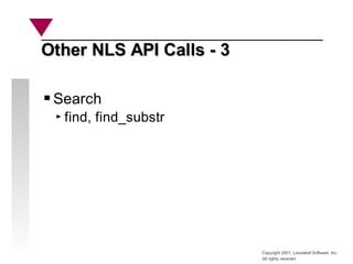 Copyright 2001, Looseleaf Software, Inc.
All rights reserved
Other NLS API Calls - 3
Other NLS API Calls - 3
Search
find, find_substr
 