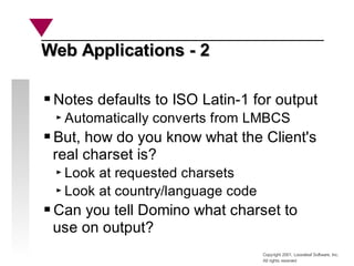 Copyright 2001, Looseleaf Software, Inc.
All rights reserved
Web Applications - 2
Web Applications - 2
Notes defaults to I...