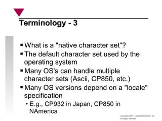 Copyright 2001, Looseleaf Software, Inc.
All rights reserved
Terminology - 3
Terminology - 3
What is a "native character s...