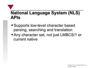 Copyright 2001, Looseleaf Software, Inc.
All rights reserved
National Language System (NLS)
National Language System (NLS)...